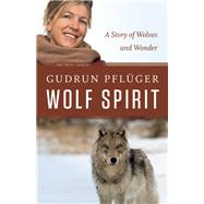 Wolf Spirit A Story of Wolves and Wonder
