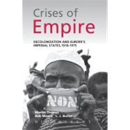 The Crises of Empire Decolonization and Europe's Imperial Nation States, 1918-1975