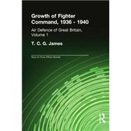 Growth of Fighter Command, 1936-1940: Air Defence of Great Britain, Volume 1