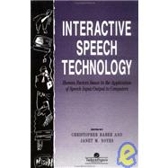 Interactive Speech Technology: Human Factors Issues In The Application Of Speech Input/Output To Computers: Human Factors Issues In The Application Of Speech Input/Output To Computers