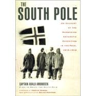 The South Pole An Account of the Norwegian Antarctic Expedition in the Fram, 1910-1912