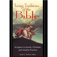 Living Traditions of the Bible: Scripture in Jewish, Christian, and Muslim Practice
