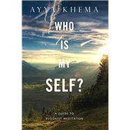 Who Is My Self? : A Guide to Buddhist Meditation