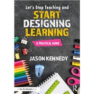 Let's Stop Teaching and Start Designing Learning