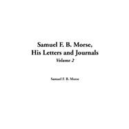 Samuel F. B. Morse, His Letters And Journals
