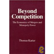 Beyond Competition: Economics of Mergers and Monopoly Power: Economics of Mergers and Monopoly Power