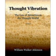 Thought Vibration or the Law of Attraction in the Thought World 1921