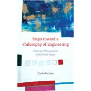 Steps toward a Philosophy of Engineering Historico-Philosophical and Critical Essays
