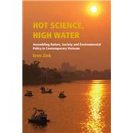 Hot Science, High Water: Assembling Nature, Society and Environmental Policy in Contemporary Vietnam,9788776941277