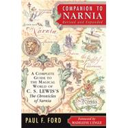Companion to Narnia : A Complete Guide to the Magical World of C. S. Lewis's the Chronicles of Narnia