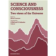 Science and Consciousness : Two Views of the Universe
