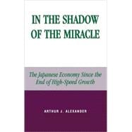 In the Shadow of the Miracle The Japanese Economy Since the End of High-Speed Growth