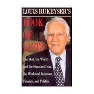 Louis Rukeyser's Book of Lists : The Best, the Worst and the Funniest from the Worlds of Business, Finance and Politics