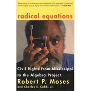 Radical Equations Civil Rights from Mississippi to the Algebra Project