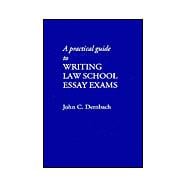A Practical Guide to Writing Law School Essay Exams