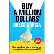 Buy a Million Dollars? : What You and Your Children Did Not Learn in School about Making Your Money Grow