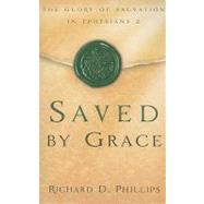 Saved by Grace : The Glory of Salvation in Ephesians 2