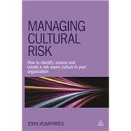 Managing Cultural Risk: How to Identify, Assess and Create a Risk Aware Culture in Your Organization,9780749471279