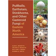 Puffballs, Earthstars, Stinkhorns, and Other Gasteroid Fungi of Eastern North America