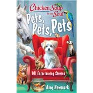 Chicken Soup for the Soul: Pets, Pets, Pets 101 Entertaining Stories