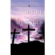 Glory Be I'm on My Knees