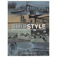 Ship Style Modernism and Modernity At Sea in the Twentieth Century