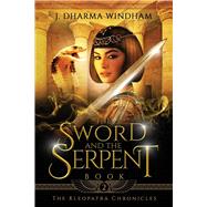 The Sword and The Serpent  (The Kleopatra Chronicles-Book 2)