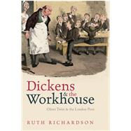 Dickens and the Workhouse Oliver Twist and the London Poor