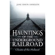 Hauntings of the Underground Railroad,9780253031280