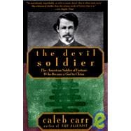 The Devil Soldier The American Soldier of Fortune Who Became a God in China