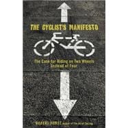 Cyclist's Manifesto The Case For Riding On Two Wheels Instead Of Four