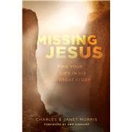 Missing Jesus Find Your Life in His Great Story
