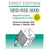 Mind Over Mood, First Edition Change How You Feel by Changing the Way You Think