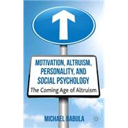 Motivation, Altruism, Personality and Social Psychology The Coming Age of Altruism