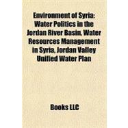 Environment of Syri : Water Politics in the Jordan River Basin, Water Resources Management in Syria, Jordan Valley Unified Water Plan