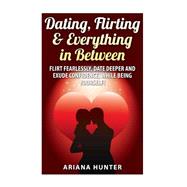 Dating, Flirting, & Everything in Between