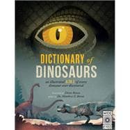 Dictionary of Dinosaurs an illustrated A to Z of every dinosaur ever discovered