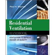Residential Ventilation Handbook: Ventilation to Improve Indoor Air Quality Ventilation to Improve Indoor Air Quality