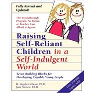 Raising Self-Reliant Children in a Self-Indulgent World Seven Building Blocks for Developing Capable Young People