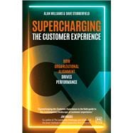 Supercharging the Customer Experience How organizations can drive performance in today’s values - based economy