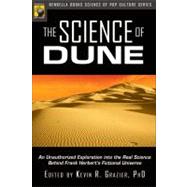 The Science of Dune An Unauthorized Exploration into the Real Science Behind Frank Herbert's Fictional Universe