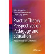 Practice Theory Perspectives on Pedagogy and Education