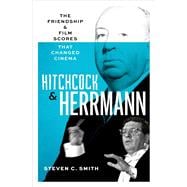 Hitchcock and Herrmann The Friendship and Film Scores that Changed Cinema