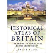National Trust Historical Atlas of Britain : The End of the Middle Ages to the Georgian Era