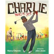 Charlie Takes His Shot How Charlie Sifford Broke the Color Barrier in Golf