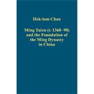 Ming Taizu (r. 1368û98) and the Foundation of the Ming Dynasty in China