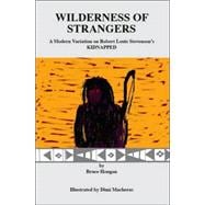 Wilderness of Strangers : A Modern Variation on Robert Louis Stevenson's Kidnapped: Being an Account of the Similar Adventures in North America of Beverly Dunbar in the Year 1975