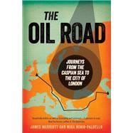 The Oil Road Journeys From The Caspian Sea To The City Of London