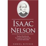 Isaac Nelson Radical Abolitionist, Evangelical Presbyterian, and Irish Nationalist