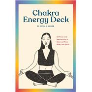 The Chakra Energy Deck 64 Poses and Meditations to Balance Mind, Body, and Spirit